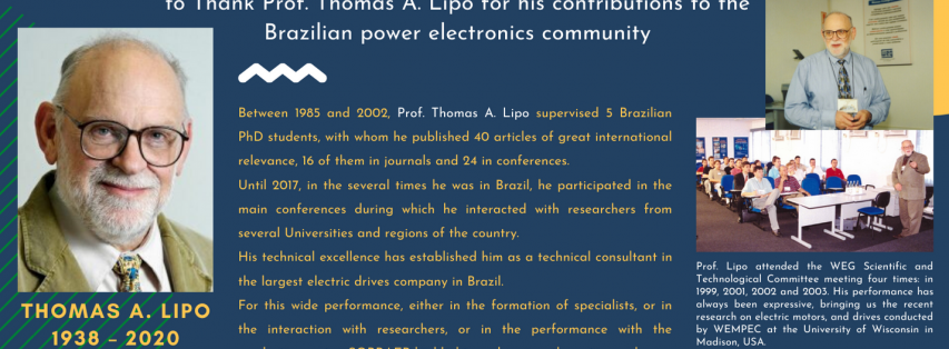 The Brazilian Power Electronics Society - SOBRAEP would like to Thank Prof. Thomas A. Lipo for his contributions to the Brazilian power electronics community