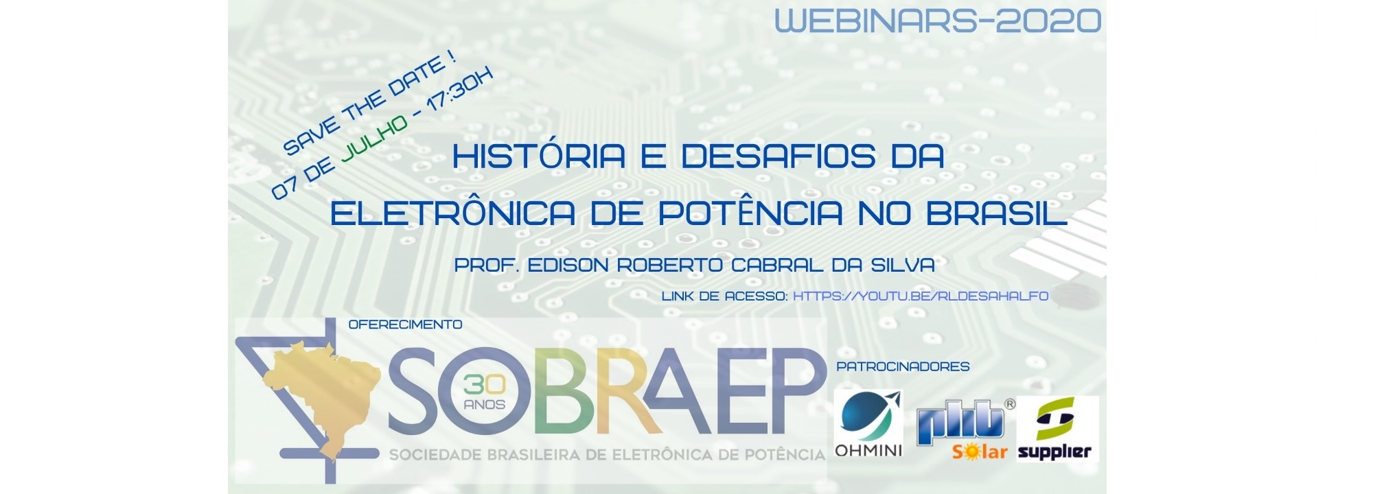Webinar 07/07/2020 - História e Desafios da Eletrônica de Potência no Brasil - Prof. Edison Roberto Cabral da Silva